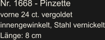Nr. 1668 - Pinzette vorne 24 ct. vergoldet innengewinkelt, Stahl vernickelt Länge: 8 cm
