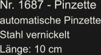 Nr. 1687 - Pinzette automatische Pinzette Stahl vernickelt Länge: 10 cm