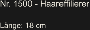 Nr. 1500 - Haareffilierer  Länge: 18 cm